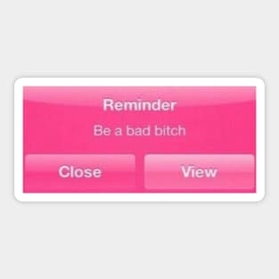 bad bitch reminder- phonecase Sticker